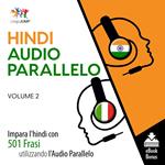 Audio Parallelo Hindi - Impara l'hindi con 501 Frasi utilizzando l'Audio Parallelo - Volume 2