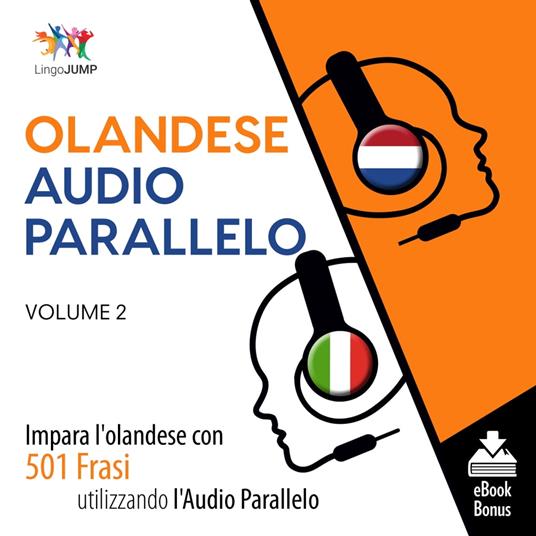 Audio Parallelo Olandese - Impara l'olandese con 501 Frasi utilizzando l'Audio Parallelo - Volume 2