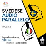 Audio Parallelo Svedese - Impara lo svedese con 501 Frasi utilizzando l'Audio Parallelo - Volume 2