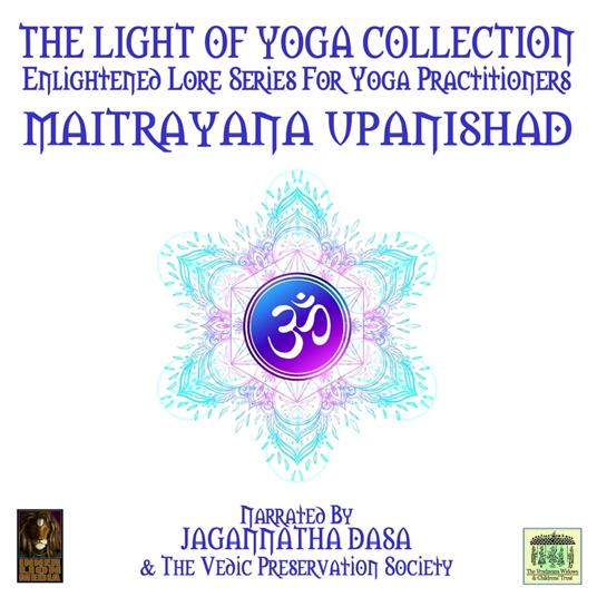 The Light Of Yoga Collection - Maitrayana Upanishad
