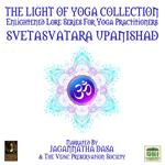 The Light Of Yoga Collection - Svetasvatara Upanishad