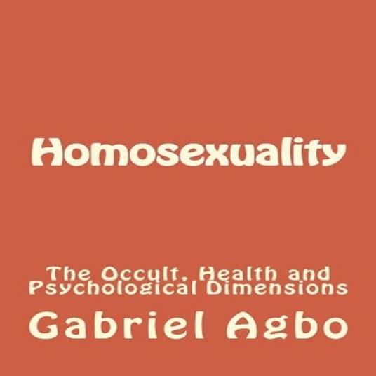 Homosexuality: The Occult, Health and Psychological Dimensions