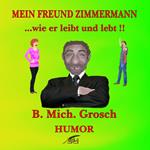 Mein Freund Zimmermann ...wie er leibt und lebt!