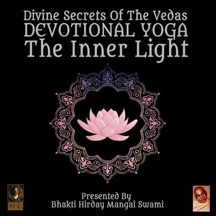 Divine Secrets Of The Vedas Devotional Yoga - The Inner Light