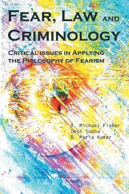 Fear, Law and Criminology: Critical Issues in Applying the Philosophy of Fearism - Desh Subba,R Michael Fisher,B Maria Kumar - cover