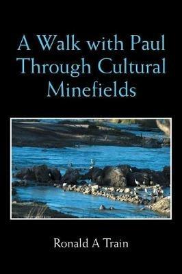 A Walk with Paul Through Cultural Minefields - Ronald A Train - cover