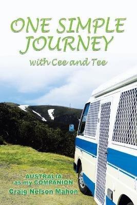 One Simple Journey with Cee and Tee: Australia as My Companion - Craig Nelson Mahon - cover