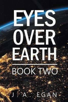 Eyes over Earth: Book Two - J a Egan - cover
