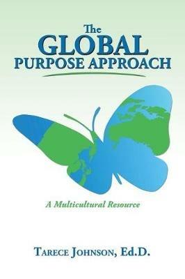 The Global Purpose Approach: A Multicultural Resource - Ed D Tarece Johnson - cover