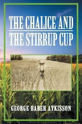 The Chalice and the Stirrup Cup - George Atkisson - cover