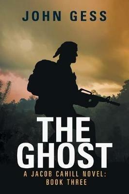 The Ghost: A Jacob Cahill Novel: Book Three - John Gess - cover