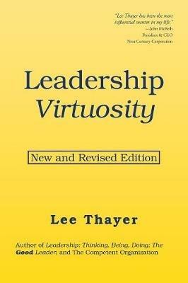 Leadership Virtuosity: New and Revised Edition - Lee Thayer - cover