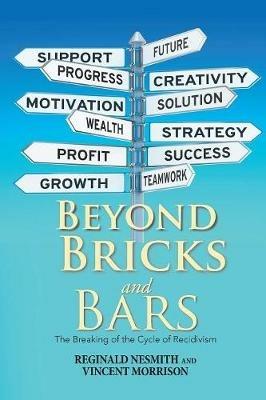Beyond Bricks and Bars: The Breaking of the Cycle of Recidivism - Reginald Nesmith,Vincent Morrison - cover