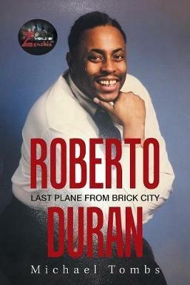 Roberto Duran: Last Plane from Brick City - Michael Tombs - cover
