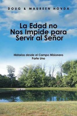 La Edad No Nos Impide Para Servir Al Senor: Historias Desde El Campo Misionero - Doug & Maureen Hovda - cover