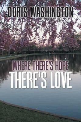 Where There's Hope- There's Love: Poems of Hope & Love for Today & Tomorrow - Doris Washington - cover