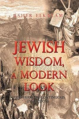 Jewish Wisdom, a Modern Look: 7000 Years of Continuous Evolution - Asher Elkayam - cover