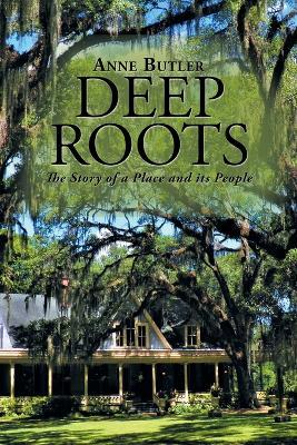 Deep Roots: The Story of a Place and Its People - Anne Butler - cover