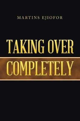Taking over Completely - Martins Ejiofor - cover