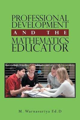 Professional Development and the Mathematics Educator - M Warnasuriya Ed D - cover