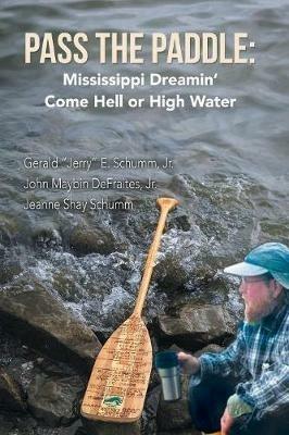 Pass the Paddle: Mississippi Dreamin' Come Hell or High Water - Gerald E Schumm,John Maybin Defraites,Jeanne Shay Schumm - cover