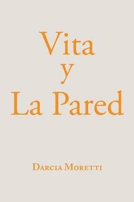 Vita Y La Pared - Darcia Moretti - cover