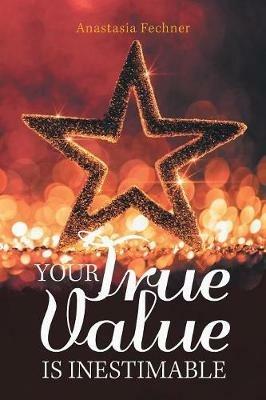 Your True Value Is Inestimable - Anastasia Fechner - cover