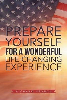 Prepare Yourself for a Wonderful Life-Changing Experience - Richard Franza - cover