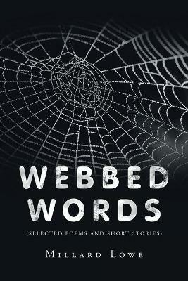 Webbed Words: (Selected Poems and Short Stories) - Millard Lowe - cover