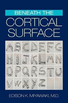 Beneath the Cortical Surface - Edison K Miyawaki - cover