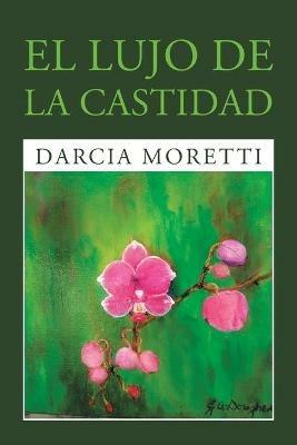 El Lujo De La Castidad - Darcia Moretti - cover