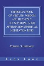 Christian Book of Virtues, Wisdom and Heavenly Foundations Asmr Affirmation Spiritual Meditation Reiki: Volume 3 Harmony
