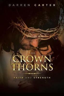 The Crown of Thorns: Faith and Strength - Darren Carter - cover