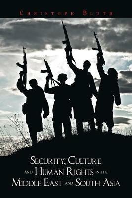 Security, Culture and Human Rights in the Middle East and South Asia - Christoph Bluth - cover