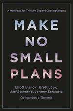 Make No Small Plans: Lessons on Thinking Big, Chasing Dreams, and Building Community 