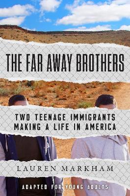 The Far Away Brothers (Adapted for Young Adults): Two Teenage Immigrants Making a Life in America - Lauren Markham - cover