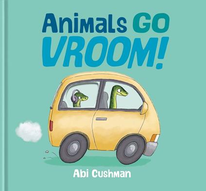 Animals Go Vroom! - Abi Cushman - ebook