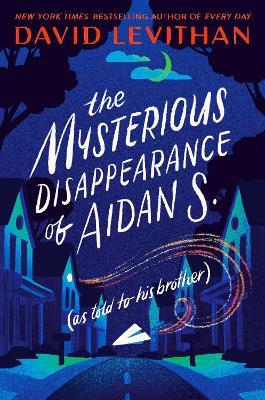 The Mysterious Disappearance of Aidan S. (as told to his brother) - David Levithan - cover