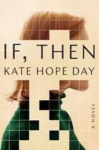 If, Then: A Novel - Kate Hope Day - cover