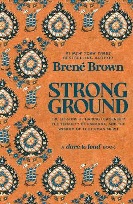 Strong Ground: The Lessons of Daring Leadership, the Tenacity of Paradox, and the Wisdom of the Human Spirit - Brené Brown - cover