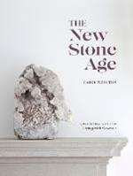 The New Stone Age: Ideas and Inspiration for Living with Crystals