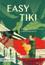 Easy Tiki: A Modern Revival with 60 Recipes