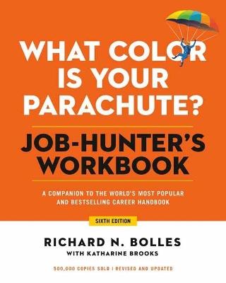 What Color Is Your Parachute? Job-Hunter's Workbook, Sixth Edition: A Companion to the Best-selling Job-Hunting Book in the World - Richard N. Bolles - cover