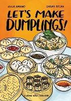 Let's Make Dumplings!: A Comic Book Cookbook - Hugh Amano,Sarah Becan - cover