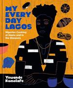My Everyday Lagos: Nigerian Cooking at Home and in the Diaspora [A Cookbook]