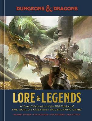 Dungeons & Dragons Lore & Legends: A Visual Celebration of the Fifth Edition of the World's Greatest Roleplaying Game - Michael Witwer,Kyle Newman - cover