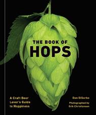 The Book of Hops: A Craft Beer Lover's Guide to Hoppiness