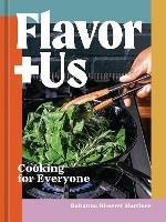 Flavor+Us: Cooking for Everyone [A Cookbook]