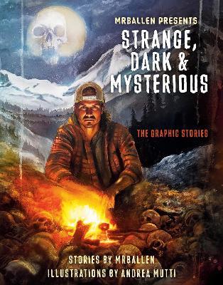 MrBallen Presents: Strange, Dark & Mysterious: The Graphic Stories - MrBallen,Andrea Mutti - cover