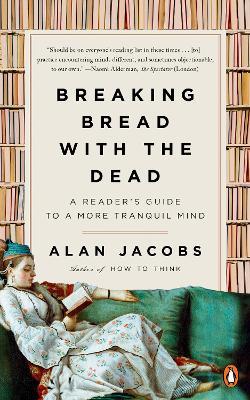 Breaking Bread with the Dead: A Reader's Guide to a More Tranquil Mind - Alan Jacobs - cover